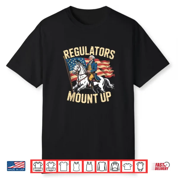 Regulators Mount Up Funny 4Th Of July Patriotic Shirt