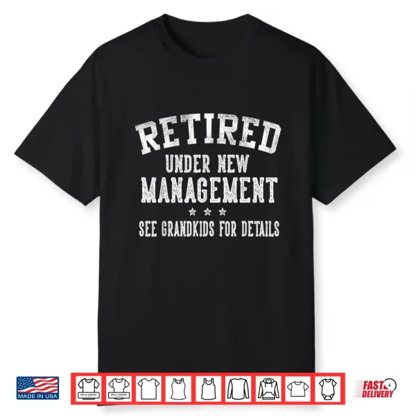Retired Under New Management See Grandkids Grandpa Grandma Shirt