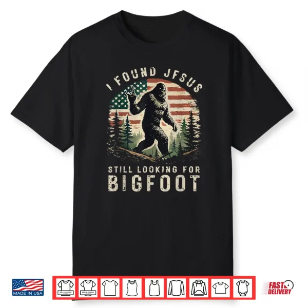 Retro I Found Jesus Still Looking For Bigfoot American Flag Shirt