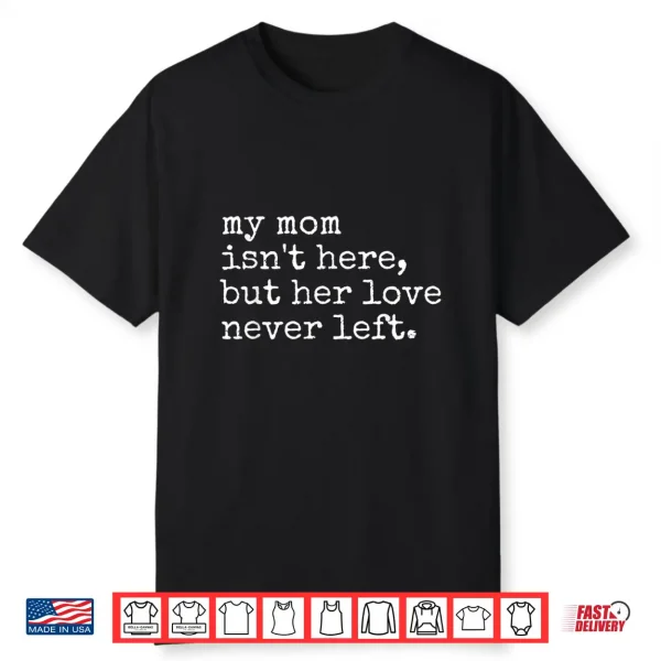 Retro Memorial My Mom Isn’T Here But Her Love Never Left Shirt