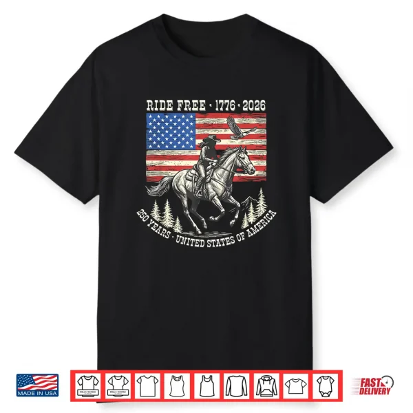 Ride Free 1776 2026 Usa 250 Years Patriotic Cowboy Shirt
