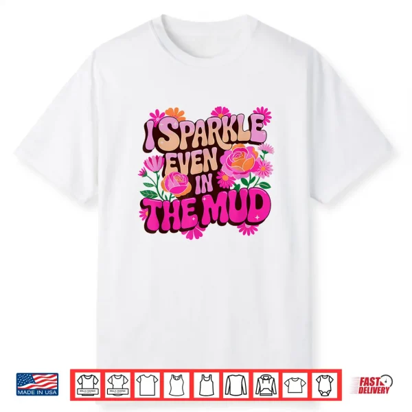 Sassy Sparkle Even In Mud Mudder Squad Mudding Sisters Meme Shirt