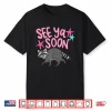 See Ya Soon Racoon Funny Quote Shirt