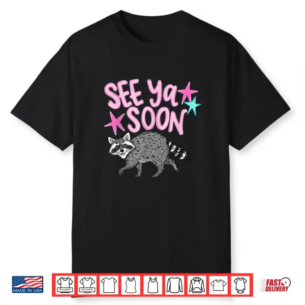 See Ya Soon Racoon Funny Raccoon Star Saying Quote Shirt