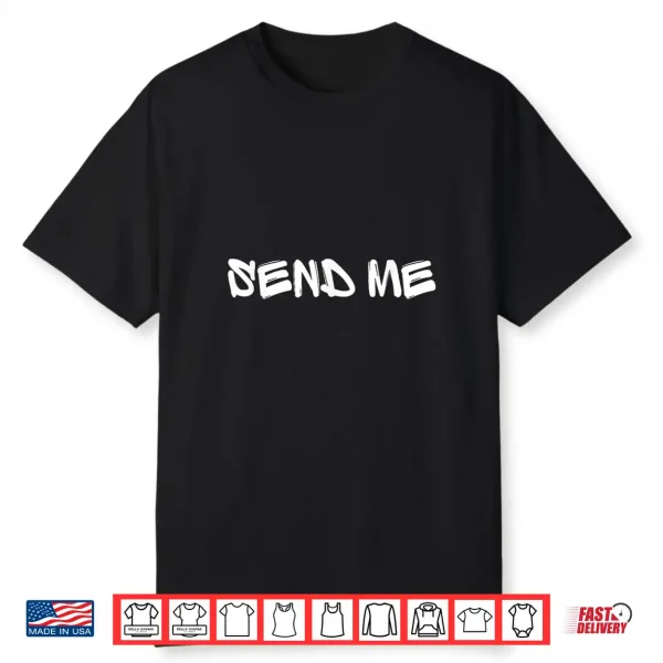 Send Me By Designer Jaziz Gutierrez Shirt