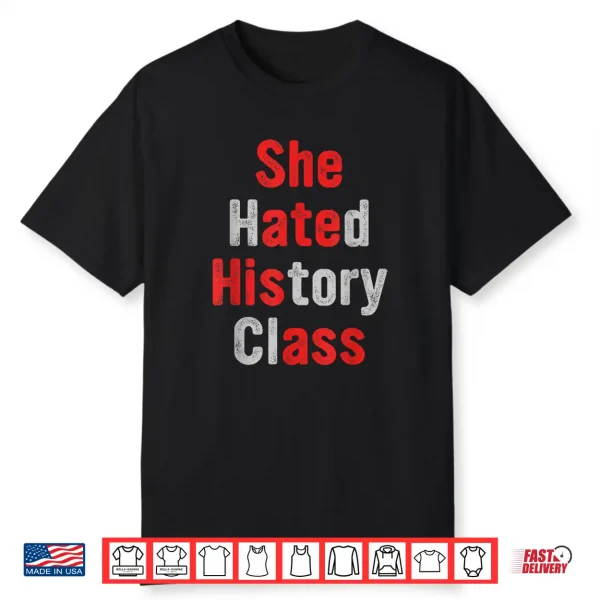 She Hated History Class She Ate His A.Ss Funny Design Shirt
