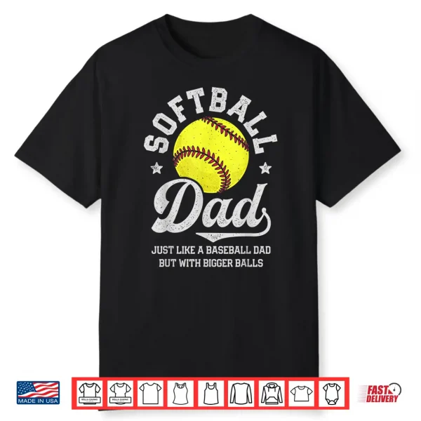 Softball Like A Baseball But With Bigger Balls Father’S Day Shirt