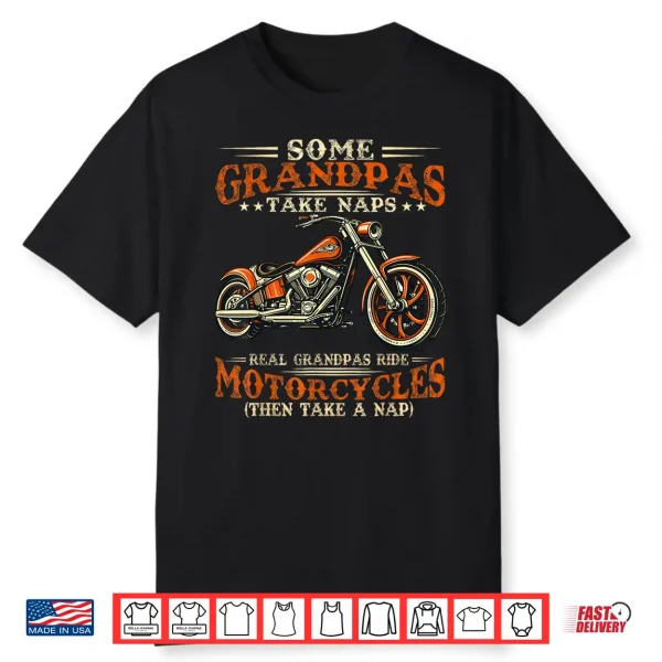 Some Grandpas Take Naps Real Grandpas Ride Motorcycles Shirt