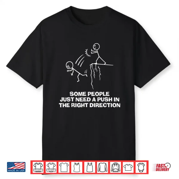 Some People Just Need A Push In The Right Direction Shirt