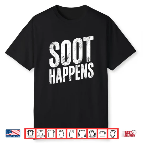 Soot Happens Funny Saying Humorous Quote Cheeky Phrase Shirt