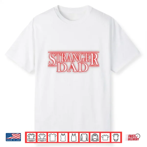 Stranger Dad Parody Funny Father’S Day Gift Shirt