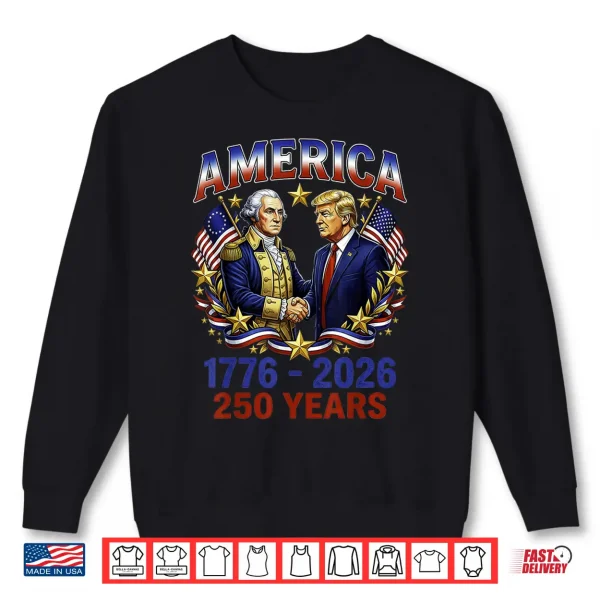 Sweatshirt 250 Years America Anniversary 250th Trump Washington Shirt