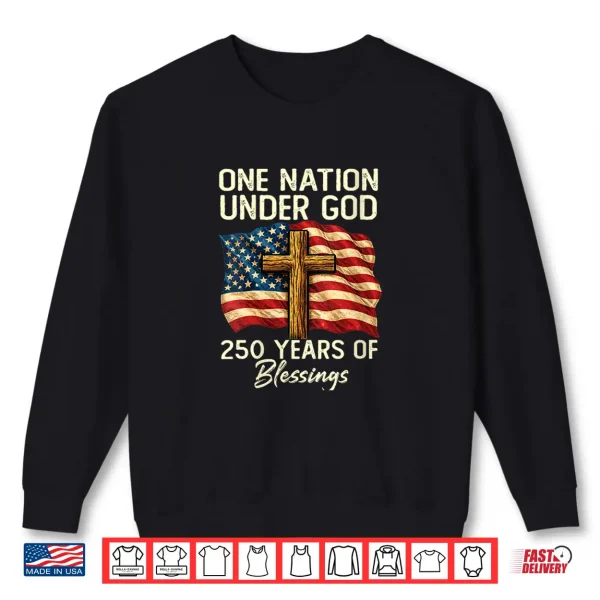 Sweatshirt 250 Years of Blessing Nation Christian USA 250th Anniversary Shirt