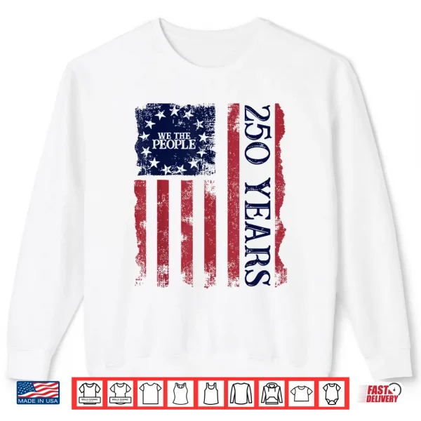 Sweatshirt 250th America US 250 Years We The People Birthday July 4th Shirt