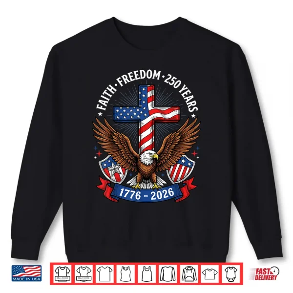 Sweatshirt 250th Anniversary USA Faith Freedom 4th of July Patriotic Shirt