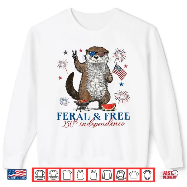 Sweatshirt 250th Independence 4th of July Shirt Feral and Free Otter Shirt