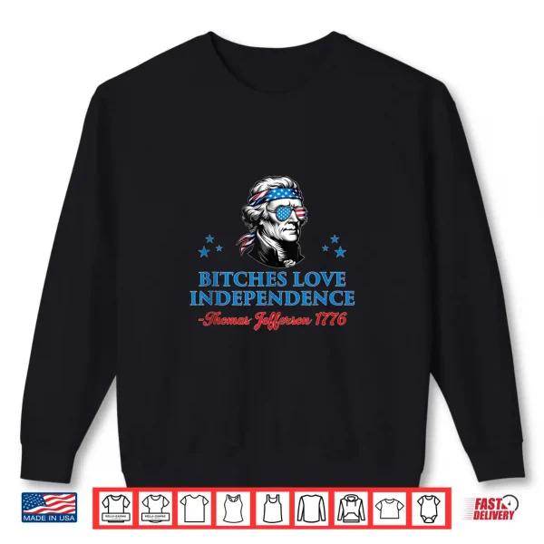 Sweatshirt 4th July Bitches Love Independence Thomas Jefferson founding Shirt
