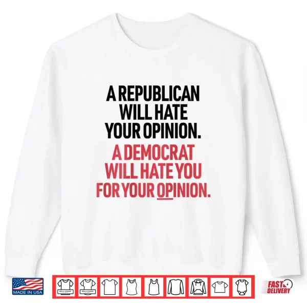 Sweatshirt A Republican Will Hate Your Opinion A Democrat Will Hate Shirt