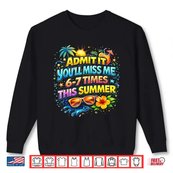 Sweatshirt Admit It Youll Miss Me 6 7 Times This Summer Funny Last Day Shirt