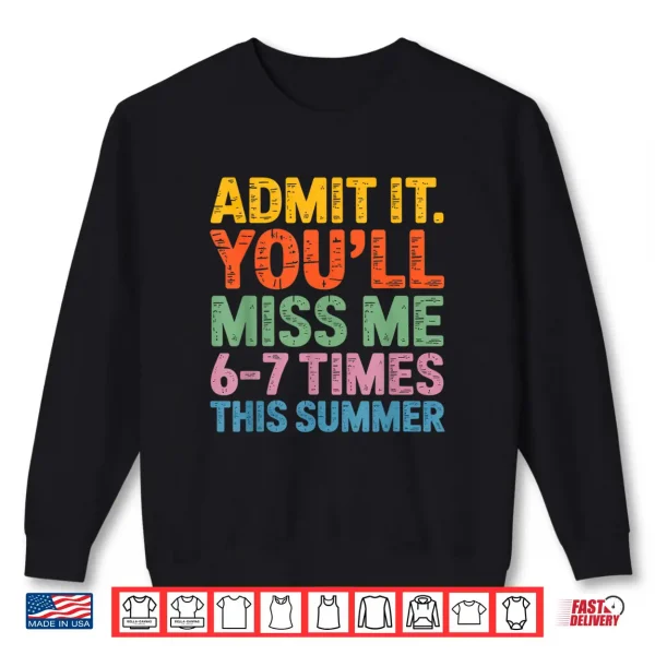 Sweatshirt Admit It Youll Miss Me 6 7 Times This Summer Funny Shirt
