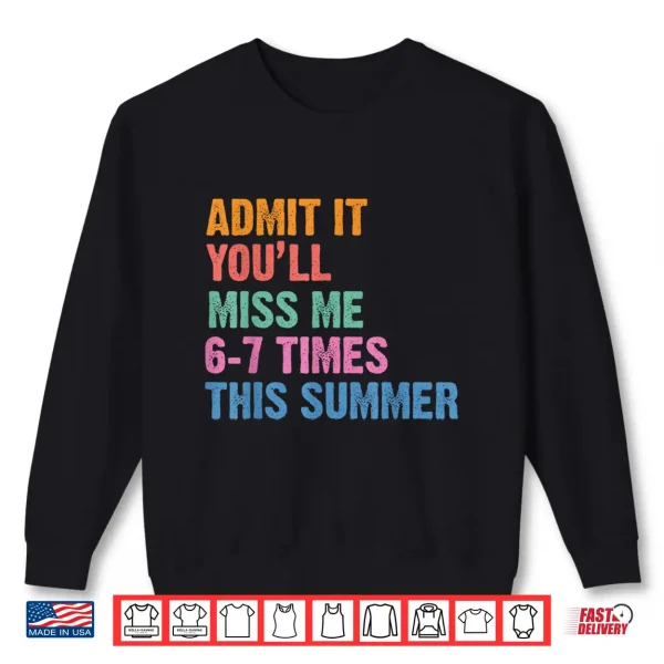 Sweatshirt Admit It Youll Miss Me 6 7 Times This Summer Retro Last Day Shirt