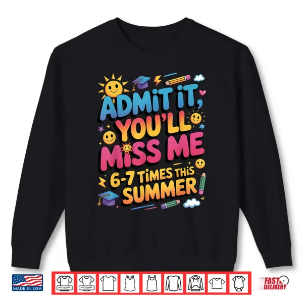 Sweatshirt Admit It Youll Miss Me 6 7 Times This Summer Shirt