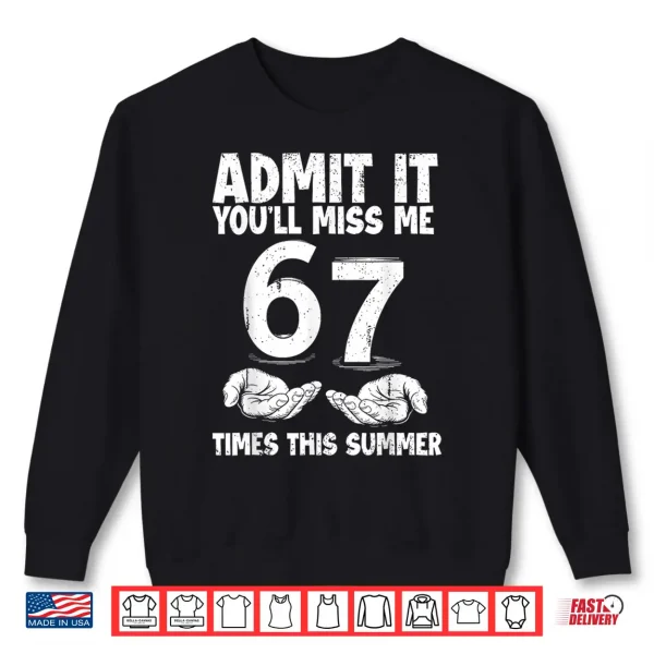 Sweatshirt Admit It Youll Miss Me 67 Times This Summer Last Day 6 7 Shirt