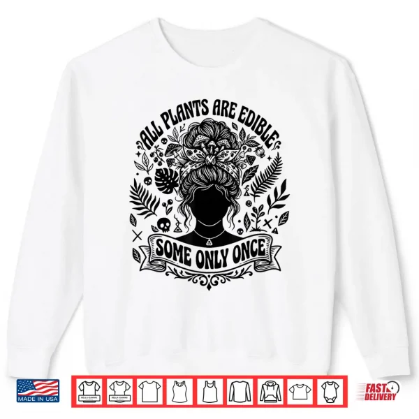 Sweatshirt All Plants are Edible Some Only Once Funny Gardening Humor Shirt