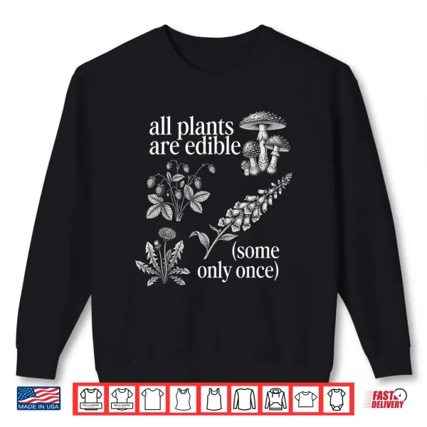 Sweatshirt All Plants are Edible Some Only Once Funny Plant Quote Shirt