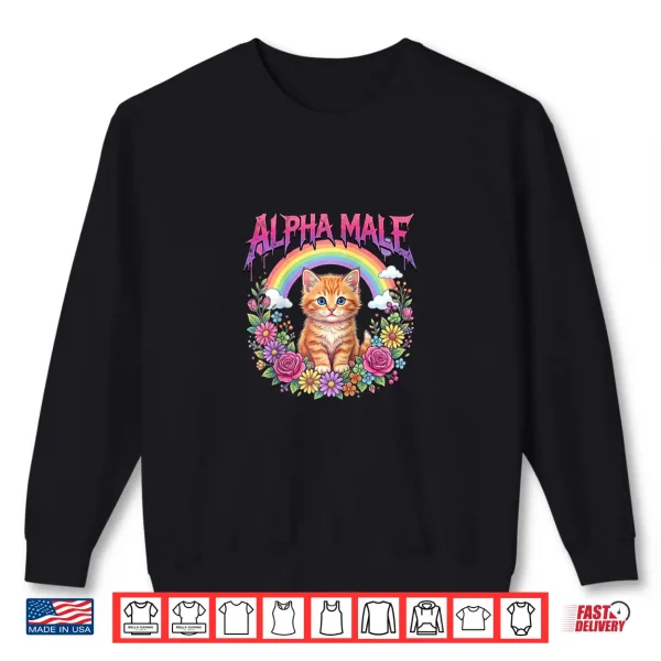 Alpha Male Funny Kitten Rainbow Floral Shirt 2 Sweatshirt Alpha Male Funny Kitten Rainbow Floral Shirt