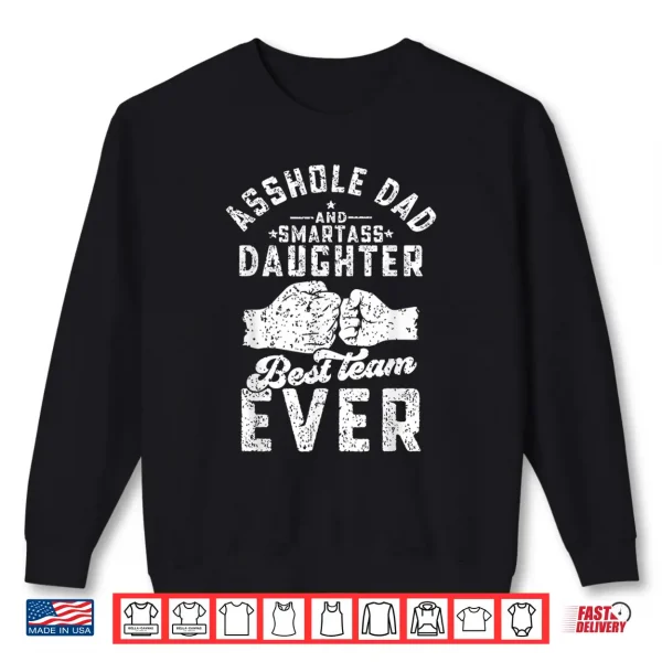 Asshole Dad And Smartass Daughter Best Team Ever Fathers Day Shirt 2 Sweatshirt Asshole Dad And Smartass Daughter Best Team Ever Fathers Day Shirt