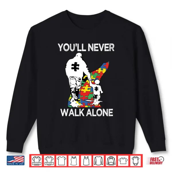 Sweatshirt Autism Dad Support Alone Puzzle Youll Never Walk Shirt