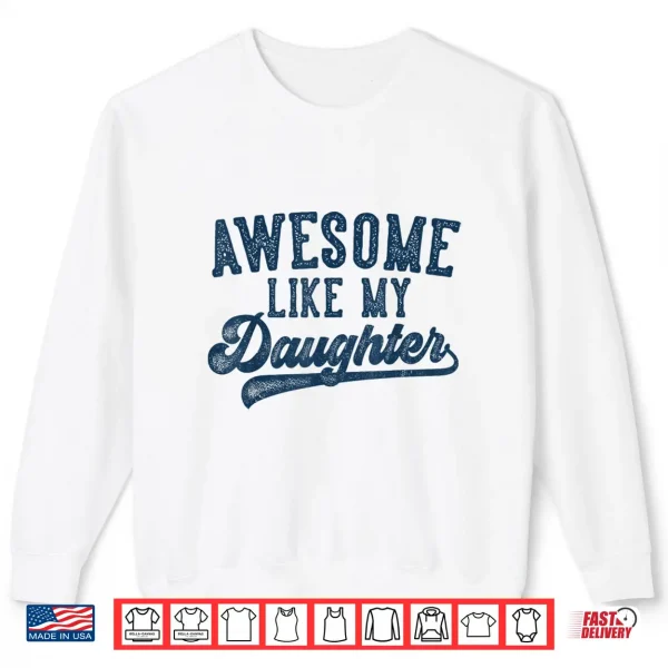 Sweatshirt Awesome Like My Daughter Fathers Day Dad Gifts Funny Shirt