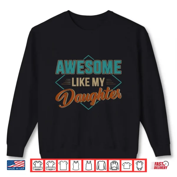 Sweatshirt Awesome like my daughter for dad on fathers day Shirt