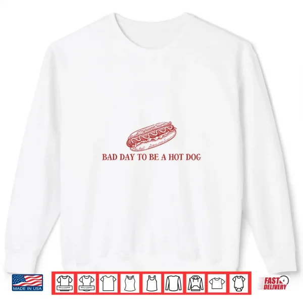 Bad Day To Be A Hot Dog Lover 4Th Of July Independence Day Shirt 2 Sweatshirt Bad Day to Be A Hot Dog Lover 4th of July Independence Day Shirt