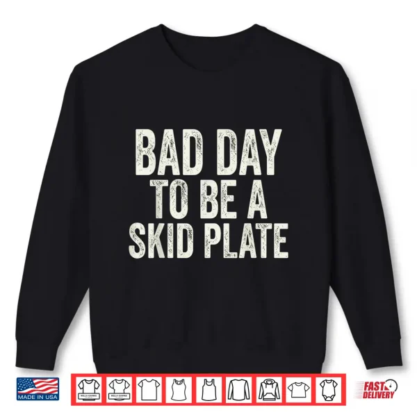Sweatshirt Bad Day to Be A Skid Plate Offroad Skid Plate Saying Rugged Shirt