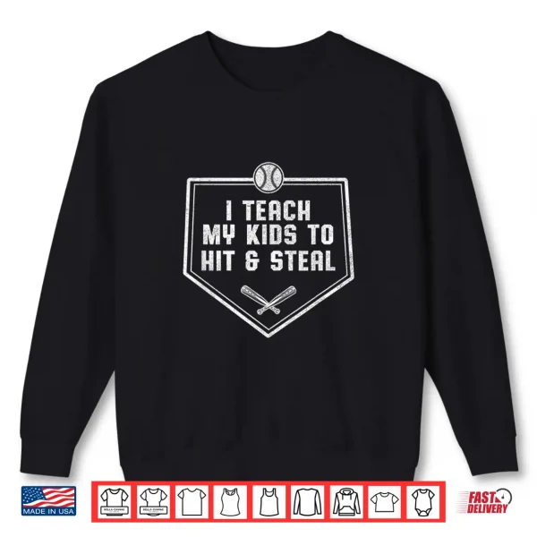 Sweatshirt Baseball Dad Shirt I Teach My Kids to Hit Steal