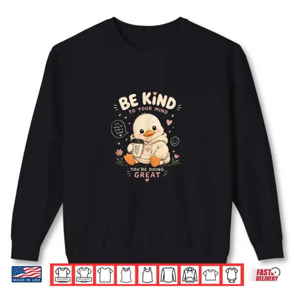 Sweatshirt Be Kind to Your Mind Cute Duckling with a 90s Vibe Shirt