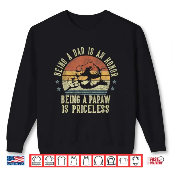 Sweatshirt Being A Dad Is An Honor Being A Papaw Is Priceless Papaw Shirt