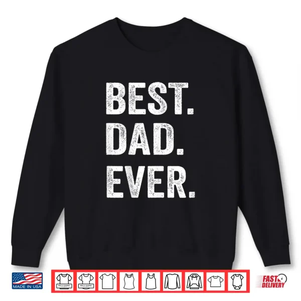 Sweatshirt Best Dad Ever T Shirt Funny fathers day Gift Men Husband Shirt