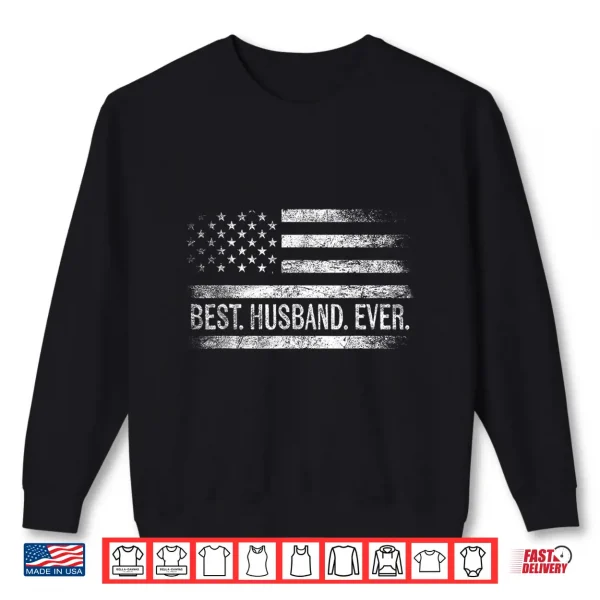 Best Husband Ever American Flag Gifts Husband Father'S Day Shirt 2 Sweatshirt Best Husband Ever American Flag Gifts Husband Fathers Day Shirt