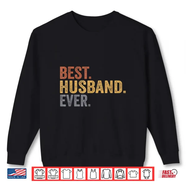 Sweatshirt Best Husband Ever Gifts From Wife Husband Fathers Day Shirt