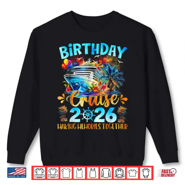 Birthday Cruise 2026 Making Memories Together Family Group Shirt 2 Sweatshirt Birthday Cruise 2026 Making Memories Together Family Group Shirt
