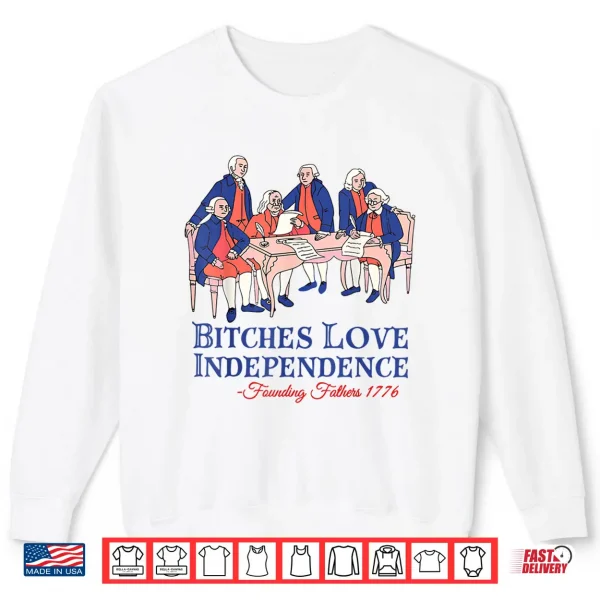 Sweatshirt Bitches Love Independence Funny 4th of July Independence Day Shirt