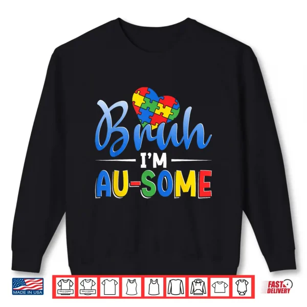 Sweatshirt Bruh Im Au Some Autism Awareness Boys Girls Kids Shirt
