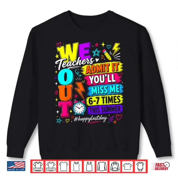 Sweatshirt Bruh We Out Teachers Admit It Youll Miss Me 6 7 Times Bruh Shirt