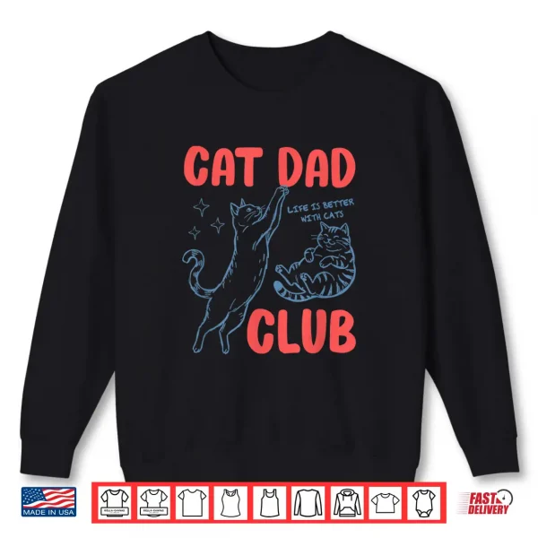Sweatshirt Cat Dad Club Fathers Day Life is Better with Cats Kitten Men Shirt