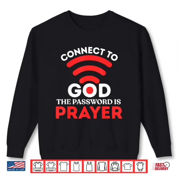Sweatshirt Christian Shirt Connect to God Password is Prayer Faith Gift Shirt