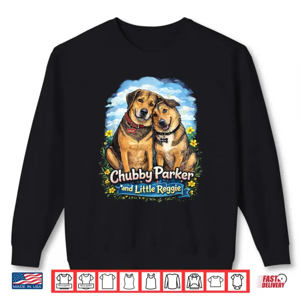 Sweatshirt Chubby Parker and Little Reggie Cute Dog Shirt