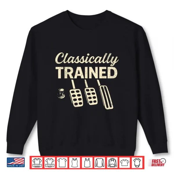 Classically Trained With Dimmer Manual Car Pedals Shirt 2 Sweatshirt Classically Trained With Dimmer Manual Car Pedals Shirt